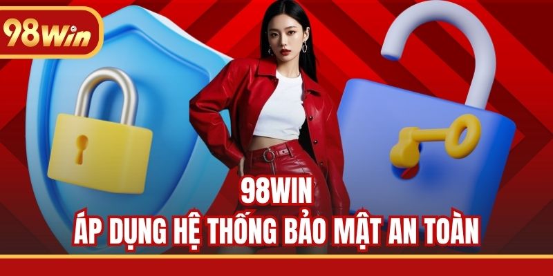98WIN áp dụng hệ thống bảo mật an toàn