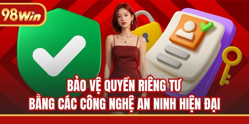 Bảo vệ quyền riêng tư bằng các công nghệ an ninh hiện đại