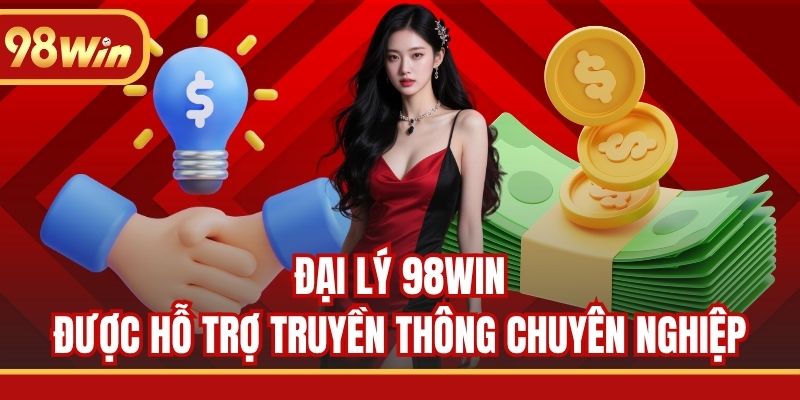 Đại lý 98WIN được hỗ trợ truyền thông chuyên nghiệp