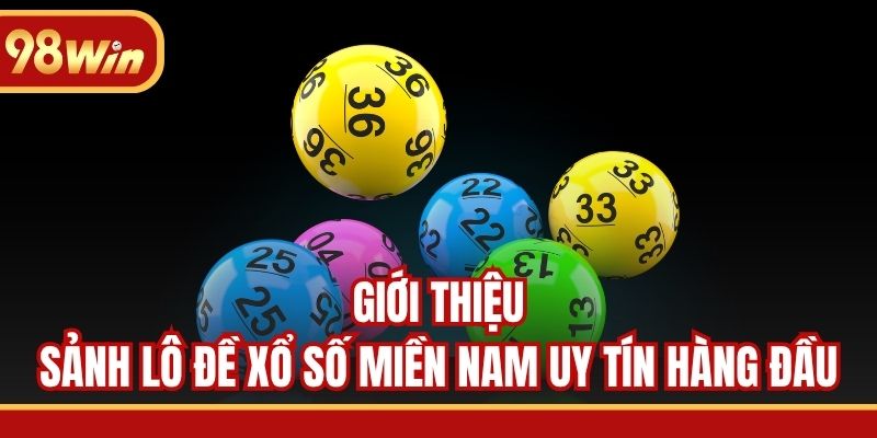 Giới thiệu sảnh lô đề xổ số miền Nam uy tín hàng đầu
