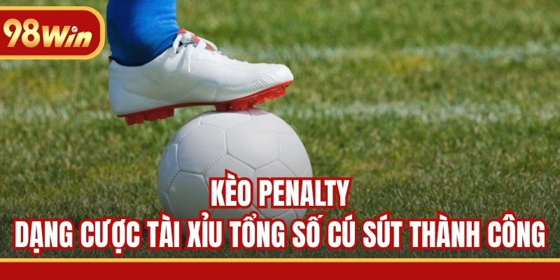 Kèo Penalty dạng cược tài xỉu tổng số cú sút thành công