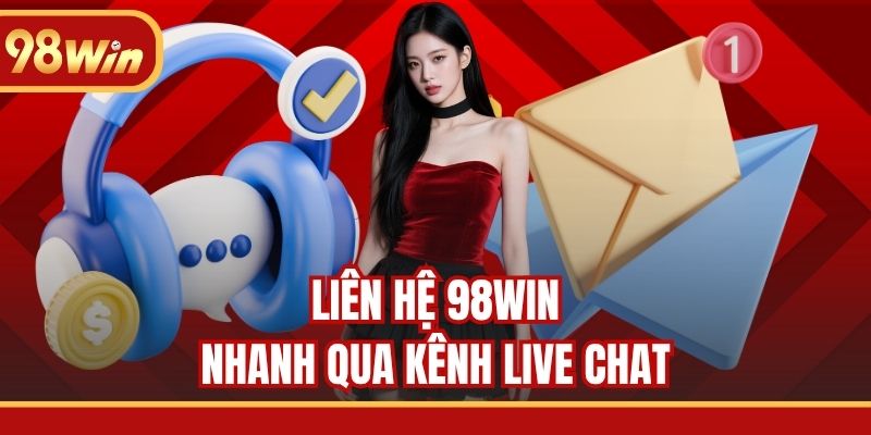 Liên hệ 98WIN nhanh qua kênh Live Chat