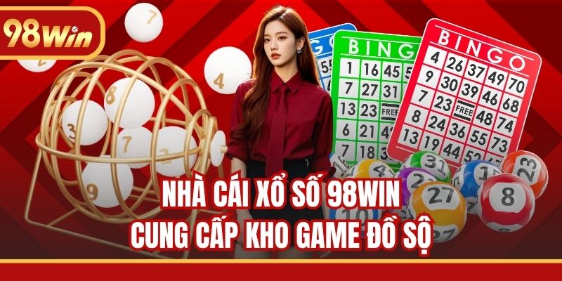 Nhà cái xổ số 98WIN cung cấp kho game đồ sộ