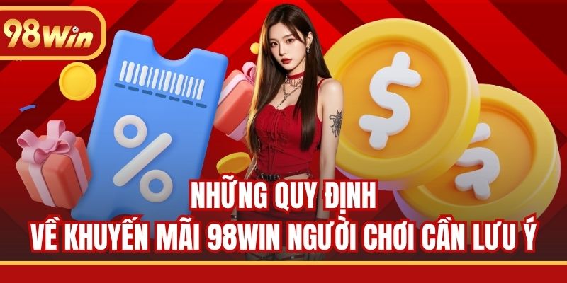 Những quy định về khuyến mãi 98WIN người chơi cần lưu ý