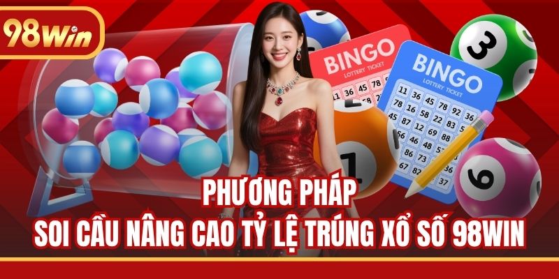 Phương pháp soi cầu nâng cao tỷ lệ trúng xổ số 98WIN