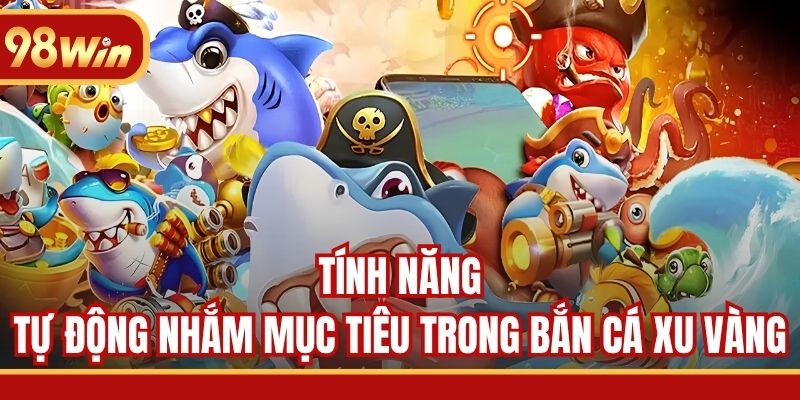 Tính năng tự động nhắm mục tiêu trong Bắn Cá Xu Vàng