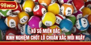 Xổ Số Miền Bắc - Kinh Nghiệm Chốt Lô Chuẩn Xác Mỗi Ngày